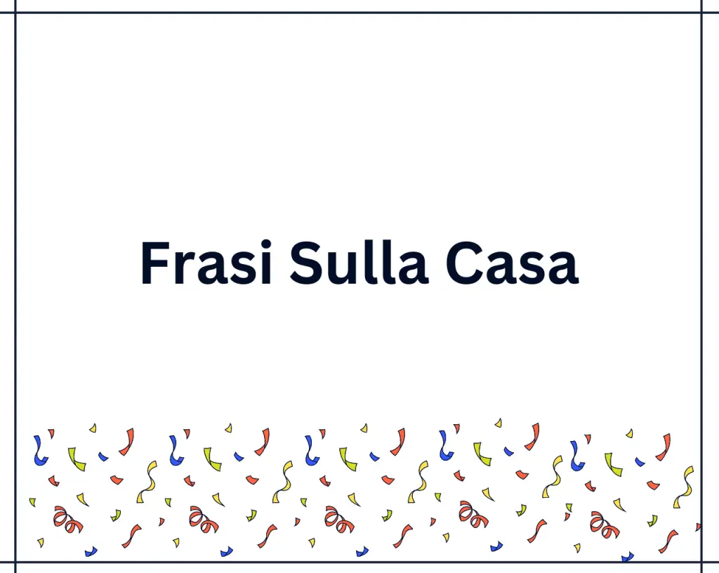 150 Frasi Sulla Casa