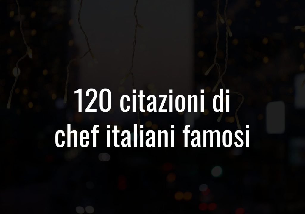 120 citazioni di chef italiani famosi
