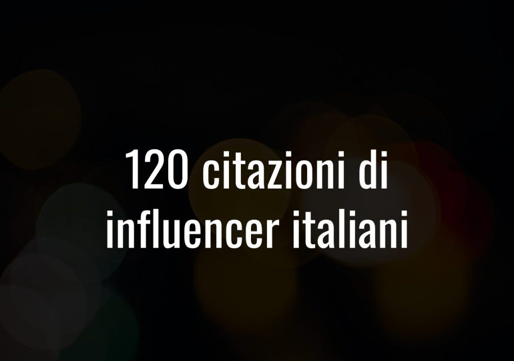 120 citazioni di influencer italiani