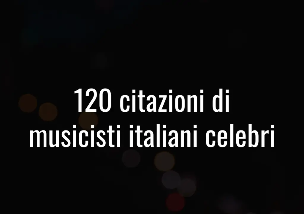 120 citazioni di musicisti italiani celebri